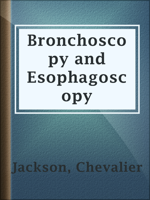 Title details for Bronchoscopy and Esophagoscopy by Chevalier Jackson - Available
